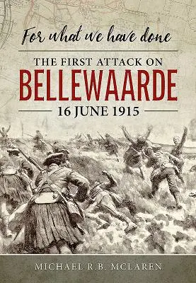 Per quello che abbiamo fatto: Il primo attacco a Bellewaarde, 16 giugno 1915 - For What We Have Done: The First Attack on Bellewaarde, 16 June 1915