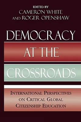 Democrazia all'incrocio: Prospettive internazionali sull'educazione alla cittadinanza globale critica - Democracy at the Crossroads: International Perspectives on Critical Global Citizenship Education