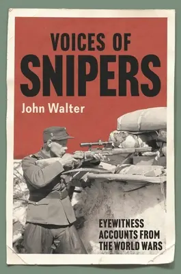 Voci di cecchini: Testimonianze oculari delle guerre mondiali - Voices of Snipers: Eyewitness Accounts from the World Wars