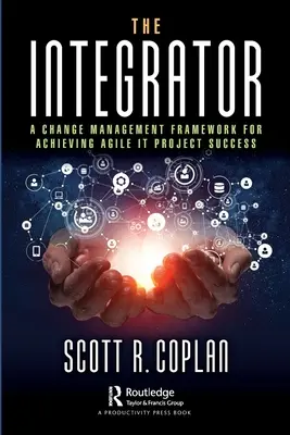 L'integratore: Un quadro di gestione del cambiamento per il successo dei progetti Agile It - The Integrator: A Change Management Framework for Achieving Agile It Project Success