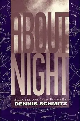 Sulla notte: Poesie selezionate e nuove di Dennis Schmitz - About Night: Selected and New Poems by Dennis Schmitz