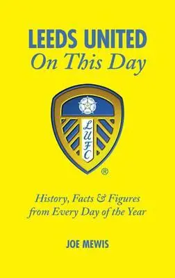 Il Leeds United in questo giorno: Storia, fatti e cifre di ogni giorno dell'anno - Leeds United on This Day: History, Facts & Figures from Every Day of the Year