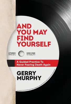 E puoi trovare te stesso: Una pratica guidata per non temere più la morte - And You May Find Yourself: A Guided Practice To Never Fearing Death Again