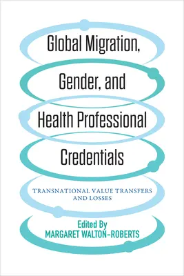 Migrazione globale, genere e credenziali dei professionisti della salute: Trasferimenti e perdite di valore transnazionali - Global Migration, Gender, and Health Professional Credentials: Transnational Value Transfers and Losses