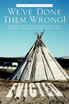 Abbiamo fatto loro del male! - We've Done Them Wrong!: A History of the Native American Indians and How the United States Treated Them