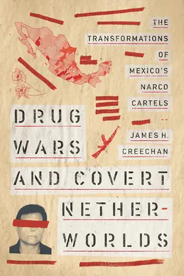 Guerre di droga e mondi nascosti: le trasformazioni dei cartelli narcotici messicani - Drug Wars and Covert Netherworlds: The Transformations of Mexico's Narco Cartels