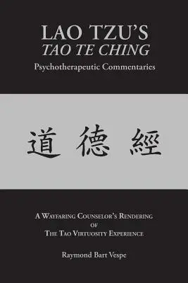 I commenti psicoterapeutici del TAO TE CHING di LAO TZU: L'esperienza della virtuosità del Tao - LAO TZU'S TAO TE CHING Psychotherapeutic Commentaries: The Tao Virtuosity Experience
