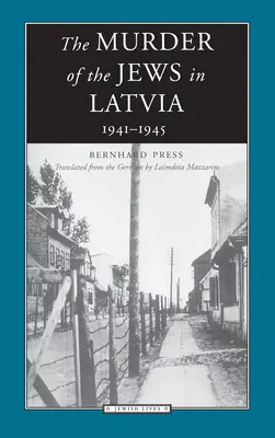 L'assassinio degli ebrei in Lettonia: 1941-1945 - The Murder of the Jews in Latvia: 1941-1945