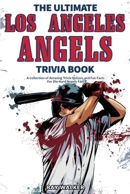 Il libro dei Trivia degli Angels di Los Angeles: Una raccolta di incredibili quiz e fatti divertenti per i fan sfegatati degli Angels! - The Ultimate Los Angeles Angels Trivia Book: A Collection of Amazing Trivia Quizzes and Fun Facts for Die-Hard Angels Fans!