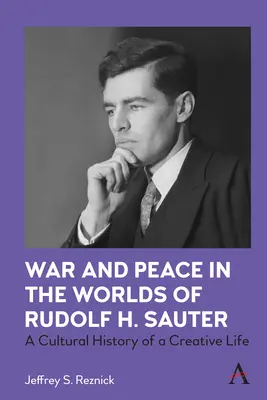 Guerra e pace nei mondi di Rudolf H. Sauter: Storia culturale di una vita creativa - War and Peace in the Worlds of Rudolf H. Sauter: A Cultural History of a Creative Life