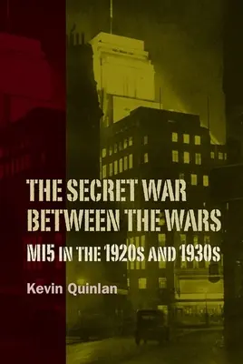 La guerra segreta tra le due guerre: l'Mi5 negli anni '20 e '30 - The Secret War Between the Wars: Mi5 in the 1920s and 1930s