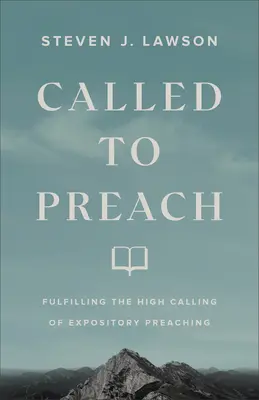 Chiamati a predicare: Adempiere all'alta vocazione della predicazione espositiva - Called to Preach: Fulfilling the High Calling of Expository Preaching