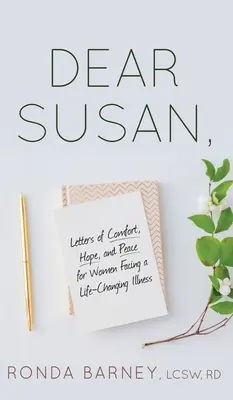Cara Susan: lettere di conforto, speranza e pace per le donne che affrontano una malattia che cambia la loro vita - Dear Susan: Letters of Comfort, Hope, and Peace for Women Facing a Life-Changing Illness