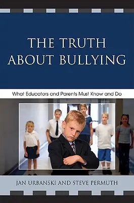 La verità sul bullismo: Cosa devono sapere e fare gli educatori e i genitori - The Truth About Bullying: What Educators and Parents Must Know and Do