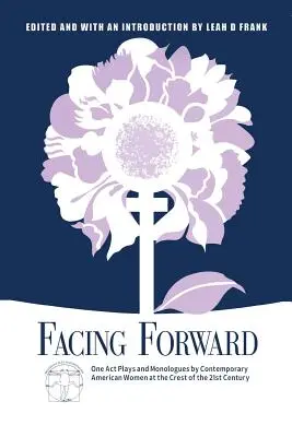 Affrontare il futuro: Atto unico e monologhi di donne americane contemporanee all'alba del XXI secolo - Facing Forward: One Act Plays and Monologues by Contemporary American Women at the Crest of the 21st Century