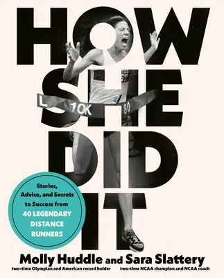 Come ce l'ha fatta: Storie, consigli e segreti del successo di cinquanta leggendari corridori di distanza - How She Did It: Stories, Advice, and Secrets to Success from Fifty Legendary Distance Runners