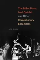 Il quintetto perduto di Miles Davis e altri ensemble rivoluzionari - The Miles Davis Lost Quintet and Other Revolutionary Ensembles