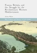 Francia, Gran Bretagna e la lotta per il Mediterraneo occidentale rivoluzionario - France, Britain, and the Struggle for the Revolutionary Western Mediterranean