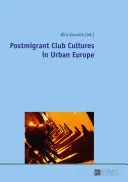 Culture di club postmigranti nell'Europa urbana - Postmigrant Club Cultures in Urban Europe