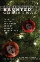 Natale stregato: Fantasmi natalizi e altri spettrali eventi festivi - Haunted Christmas: Yuletide Ghosts and Other Spooky Holiday Happenings