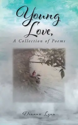 Amore giovane, una raccolta di poesie - Young Love, A Collection of Poems