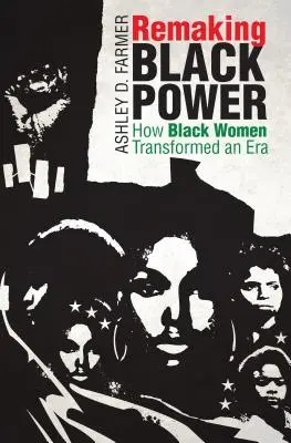 Remaking Black Power: come le donne nere hanno trasformato un'epoca - Remaking Black Power: How Black Women Transformed an Era
