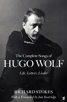 Le canzoni complete di Hugo Wolf - Vita, Lettere, Lieder - The Complete Songs of Hugo Wolf - Life, Letters, Lieder