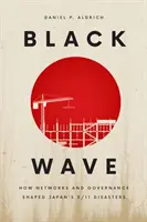 Onda nera: Come le reti e la governance hanno plasmato i disastri dell'11 settembre in Giappone - Black Wave: How Networks and Governance Shaped Japan's 3/11 Disasters