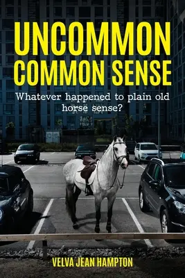 Uncommon Common Sense: Che fine ha fatto il vecchio buon senso dei cavalli? - Uncommon Common Sense: Whatever Happened to Plain Old Horse Sense?
