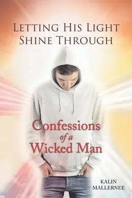 Lasciar trasparire la sua luce: Confessioni di un uomo malvagio - Letting His Light Shine Through: Confessions of a Wicked Man