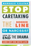 Smettere di occuparsi del borderline o del narcisista: Come porre fine al dramma e andare avanti con la vita - Stop Caretaking the Borderline or Narcissist: How to End the Drama and Get on with Life