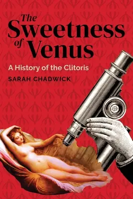 La dolcezza di Venere: Storia del clitoride - The Sweetness of Venus: A History of the Clitoris