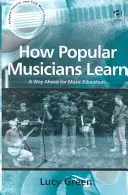 Come imparano i musicisti popolari: Una strada da percorrere per l'educazione musicale - How Popular Musicians Learn: A Way Ahead for Music Education