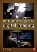 La Guida del regista all'immagine digitale: Per cineoperatori, tecnici delle immagini digitali e assistenti alla macchina da presa - The the Filmmaker's Guide to Digital Imaging: For Cinematographers, Digital Imaging Technicians, and Camera Assistants