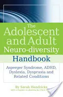 Manuale di neurodiversità per adolescenti e adulti: Sindrome di Asperger, Adhd, dislessia, disprassia e condizioni correlate - The Adolescent and Adult Neuro-Diversity Handbook: Asperger Syndrome, Adhd, Dyslexia, Dyspraxia and Related Conditions