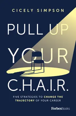 Tirati su la sedia: Cinque strategie per cambiare la traiettoria della vostra carriera - Pull Up Your Chair: Five Strategies to Change the Trajectory of Your Career