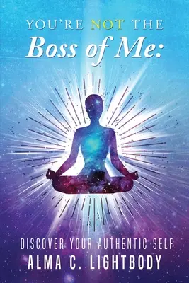 Non sei il capo di me: Scopri il tuo sé autentico - You're Not the Boss of Me: Discover Your Authentic Self