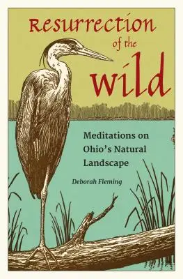 La resurrezione della natura selvaggia: meditazioni sul paesaggio naturale dell'Ohio - Resurrection of the Wild: Meditations on Ohio's Natural Landscape