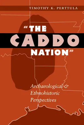 La nazione Caddo: Prospettive archeologiche ed etnostoriche - The Caddo Nation: Archaeological and Ethnohistoric Perspectives