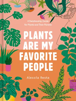 Le piante sono le mie persone preferite: Guida alle relazioni tra le piante e i loro genitori - Plants Are My Favorite People: A Relationship Guide for Plants and Their Parents