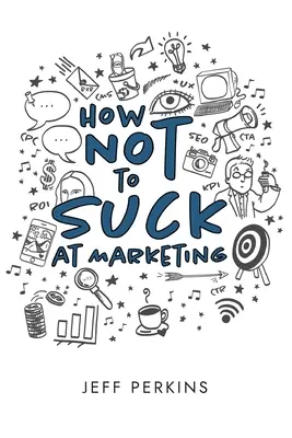 Come non fare schifo nel marketing - How Not to Suck At Marketing
