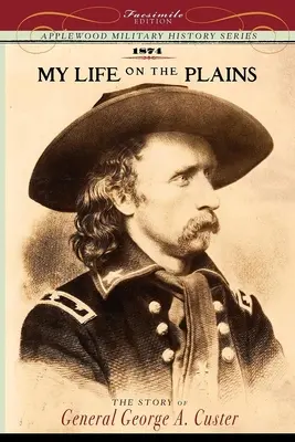 La mia vita nelle pianure: Esperienze personali con gli indiani - My Life on the Plains: Personal Experiences with Indians