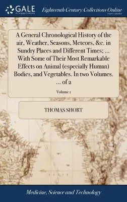 Una storia cronologica generale dell'aria, del tempo, delle stagioni, delle meteore, ecc. in diversi luoghi e tempi; ... con alcuni dei loro fenomeni più significativi. - A General Chronological History of the Air, Weather, Seasons, Meteors, &c. in Sundry Places and Different Times; ... with Some of Their Most Remarkabl