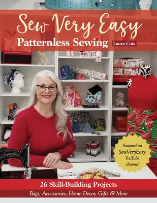 Cucire molto facilmente senza modelli: 23 progetti per costruire con abilità borse, accessori, decorazioni per la casa, regali e molto altro ancora. - Sew Very Easy Patternless Sewing: 23 Skill-Building Projects; Bags, Accessories, Home Decor, Gifts & More