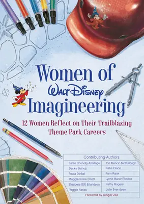 Le donne di Walt Disney Imagineering: 12 donne riflettono sulla loro carriera d'avanguardia nei parchi a tema - Women of Walt Disney Imagineering: 12 Women Reflect on Their Trailblazing Theme Park Careers