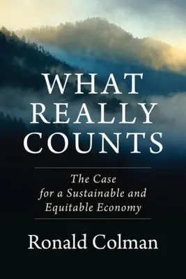 Ciò che conta davvero: Il caso di un'economia equa e sostenibile - What Really Counts: The Case for a Sustainable and Equitable Economy