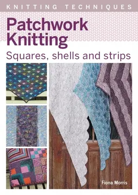 Lavoro a maglia patchwork: Quadrati, conchiglie e strisce - Patchwork Knitting: Squares, Shells and Strips