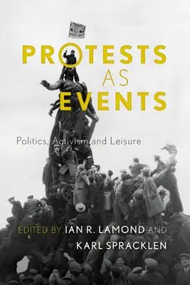 Proteste come eventi: Politica, attivismo e tempo libero - Protests as Events: Politics, Activism and Leisure