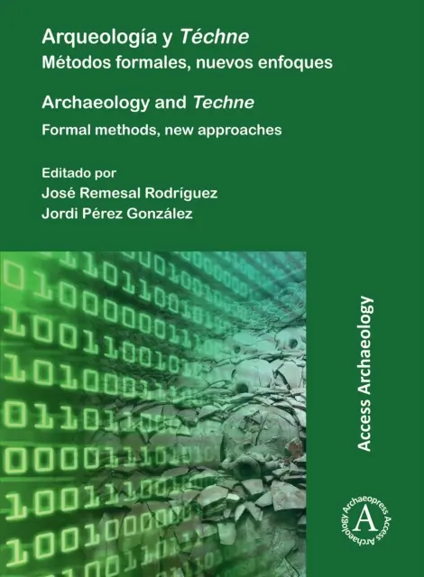 Arqueologia Y Techne/ Archeologia e Techne: Metodos Formales, Nuevos Enfoques / Metodi Formali, Nuovi Approcci - Arqueologia Y Techne/ Archaeology and Techne: Metodos Formales, Nuevos Enfoques / Formal Methods, New Approaches