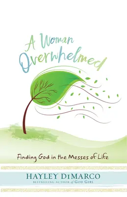 Una donna sopraffatta: Trovare Dio nei pasticci della vita - A Woman Overwhelmed: Finding God in the Messes of Life